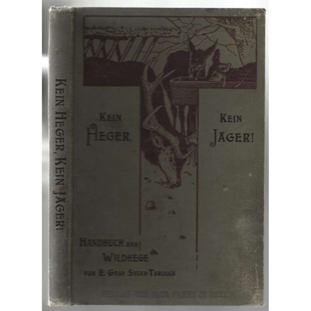 Kein Heger, kein Jäger! Ein Handbuch der Wildhege für weidgerechte Jagdherren und Jäger [myslivectví]