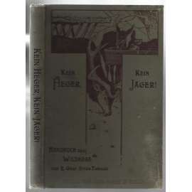 Kein Heger, kein Jäger! Ein Handbuch der Wildhege für weidgerechte Jagdherren und Jäger [myslivectví]