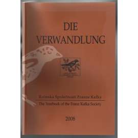 Die Verwandlung. Ročenka Společnosti Franze Kafky = The Yearbook of the Franz Kafka Society 2008 [Společnost F. Kafky]
