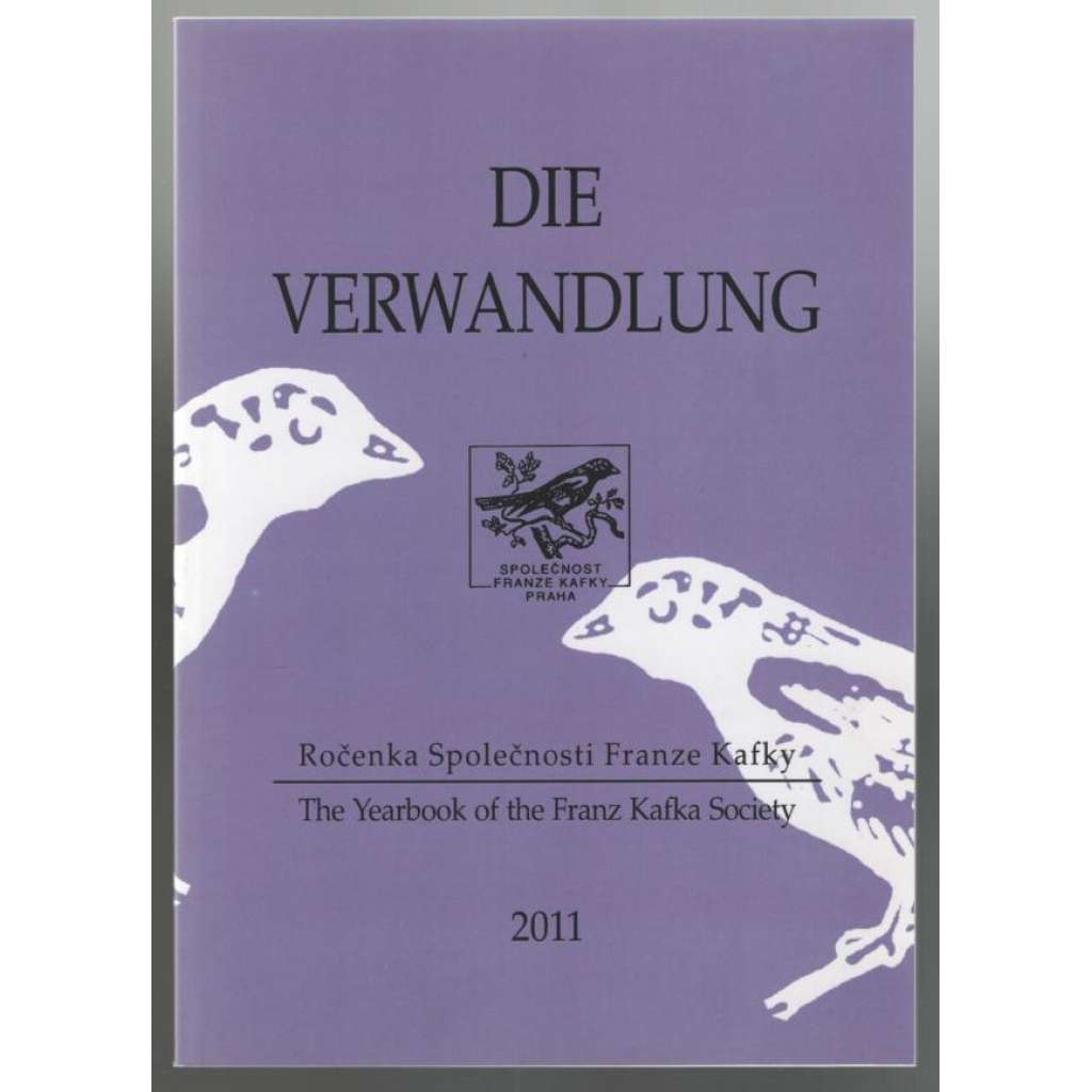 Die Verwandlung. Ročenka Společnosti Franze Kafky = The Yearbook of the Franz Kafka Society 2011 [Společnost F. Kafky]