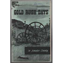 Gold Rush Days in Amador County [Kalifornie, zlatá horečka]