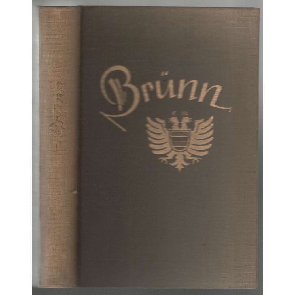 Eine Stadt als Vermächtnis. Das Buch vom deutschen Brünn [německé Brno]