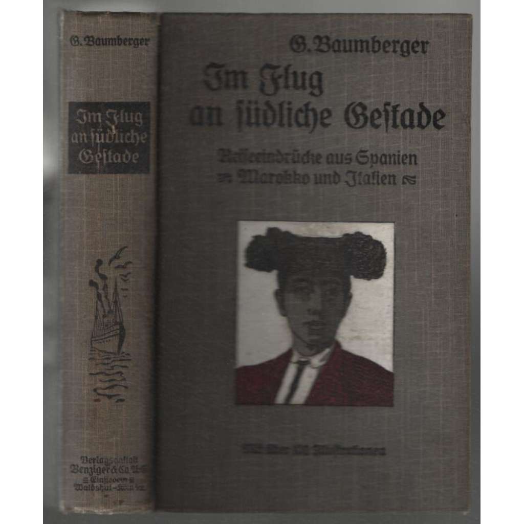 Im Flug an südliche Gestade. Reiseeindrücke aus Spanien, Marokko und Italien [cesta do Španělska, Maroka a Itálie]