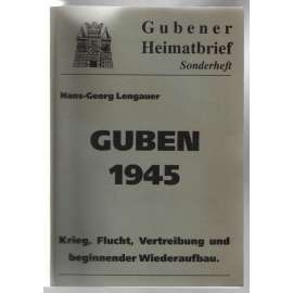 Guben 1945. Krieg, Flucht, Vertreibung und beginnender Wiederaufbau [město v Lužici po válce]