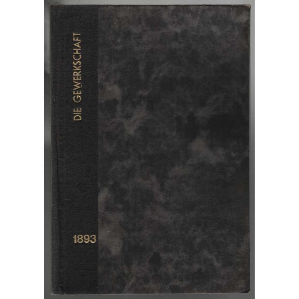 Die Gewerkschaft; I. Jahrgang 1893, Nr. 1 ,4, 7  u. II. Jahrgang 1894, Nr. 2,3 [Rakousko, odbory]