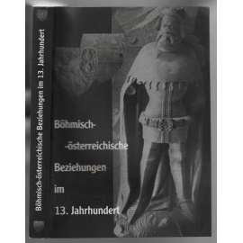 Böhmisch-österreichische Beziehungen im 13. Jahrhundert [česko-rakouské vztahy]