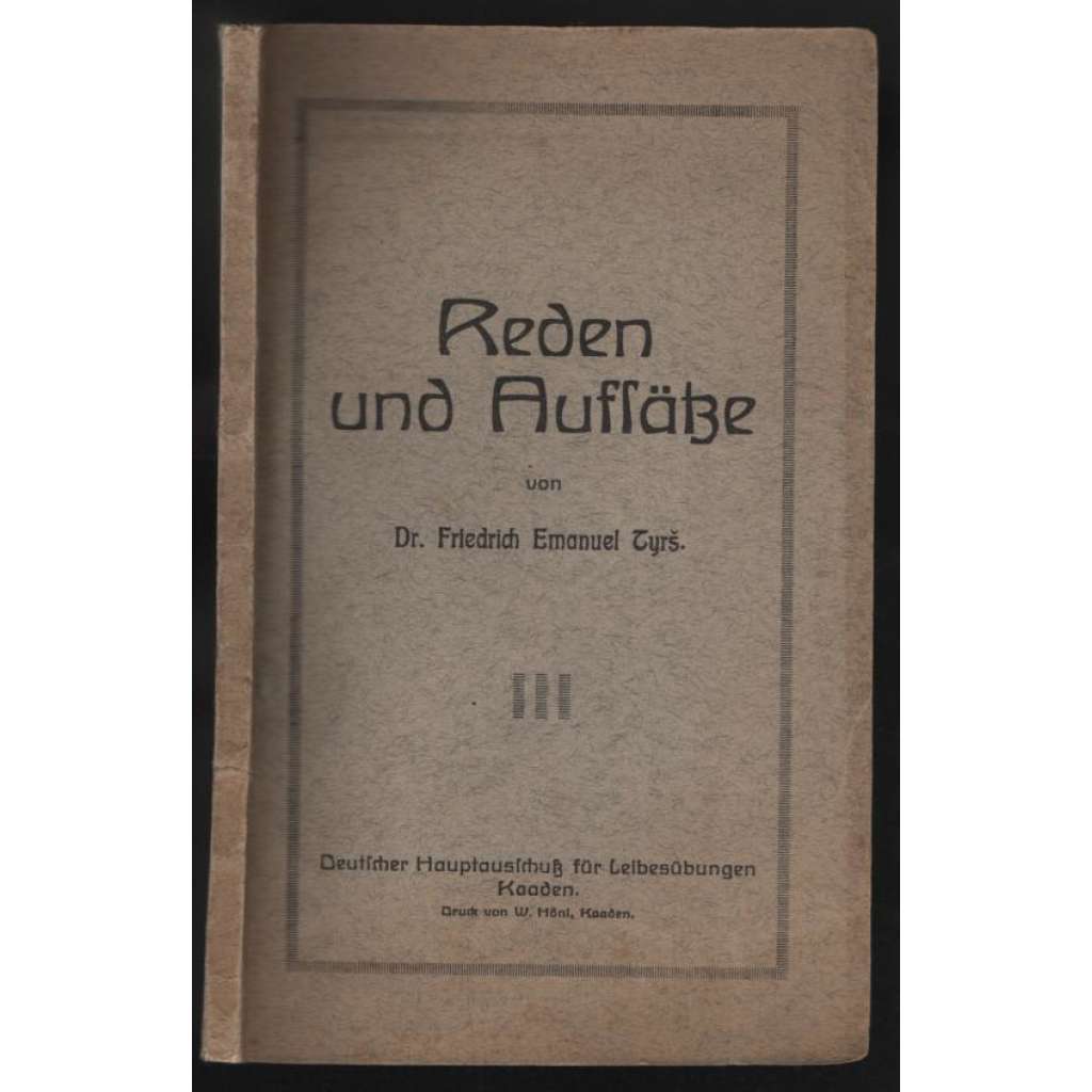 Reden und Aufsätze von Dr. Friedrich Emanuel Tyrš [tělovýchovné hnutí]