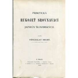 Praktická rukojeť srovnávací jazyků slovanských [jazykověda, srovnávání - slovanské jazyky, čeština, slovenština, polština, srbština ad., slavistika]
