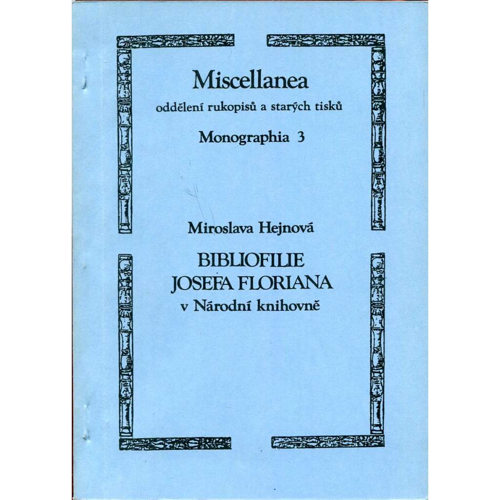 Bibliofilie Josefa Floriana v Národní knihovně (Josef Florian, Stará Říše) [Miscellanea, oddělení rukopisů a starých tisků, Monographia 3]