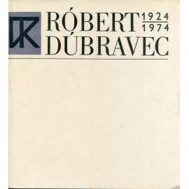 Róbert Dúbravec 1924-1974 (katalog)