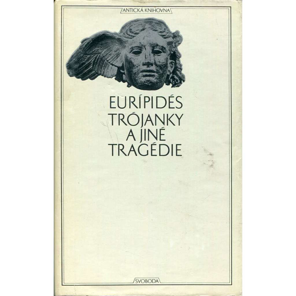 Trójanky a jiné tragédie (Antická knihovna, sv. 39) (Eurípidés - divadelní hry  Alkéstis, Médeia, Trójanky, Ífigeneia v Aulidě, Élektrá, Orestés)
