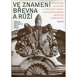Ve znamení břevna a růží (benediktíni, Břevnovský klášter, Praha Břevnov) Historický, kulturní a umělecký odkaz benediktinského opatství v Břevnově a jeho dějiny