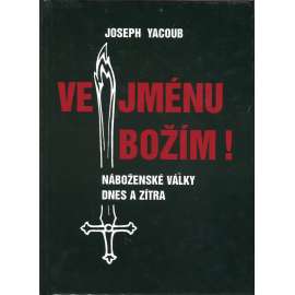 Ve jménu Božím – Náboženské války dnes a zítra