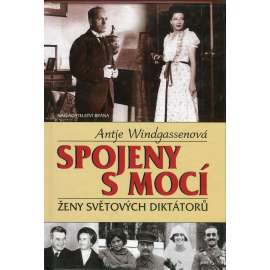 Spojeny s mocí - Ženy světových diktátorů [ženy těcho diktátorů - Stalin, Mao Ce-Tung, Broz Tito, Franco, Mussolini, Ceaucescu]