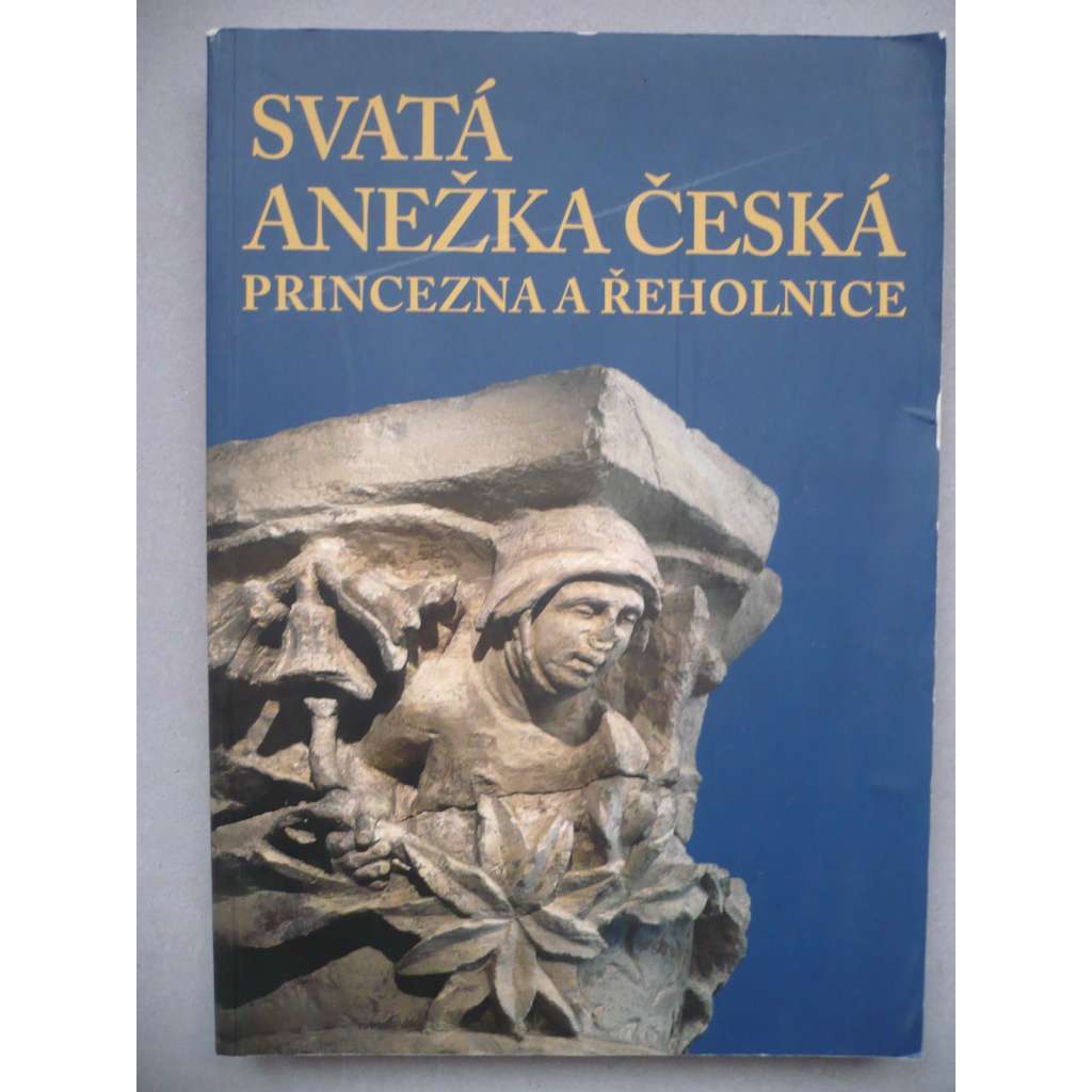 Svatá Anežka Česká - Princezna a řeholnice