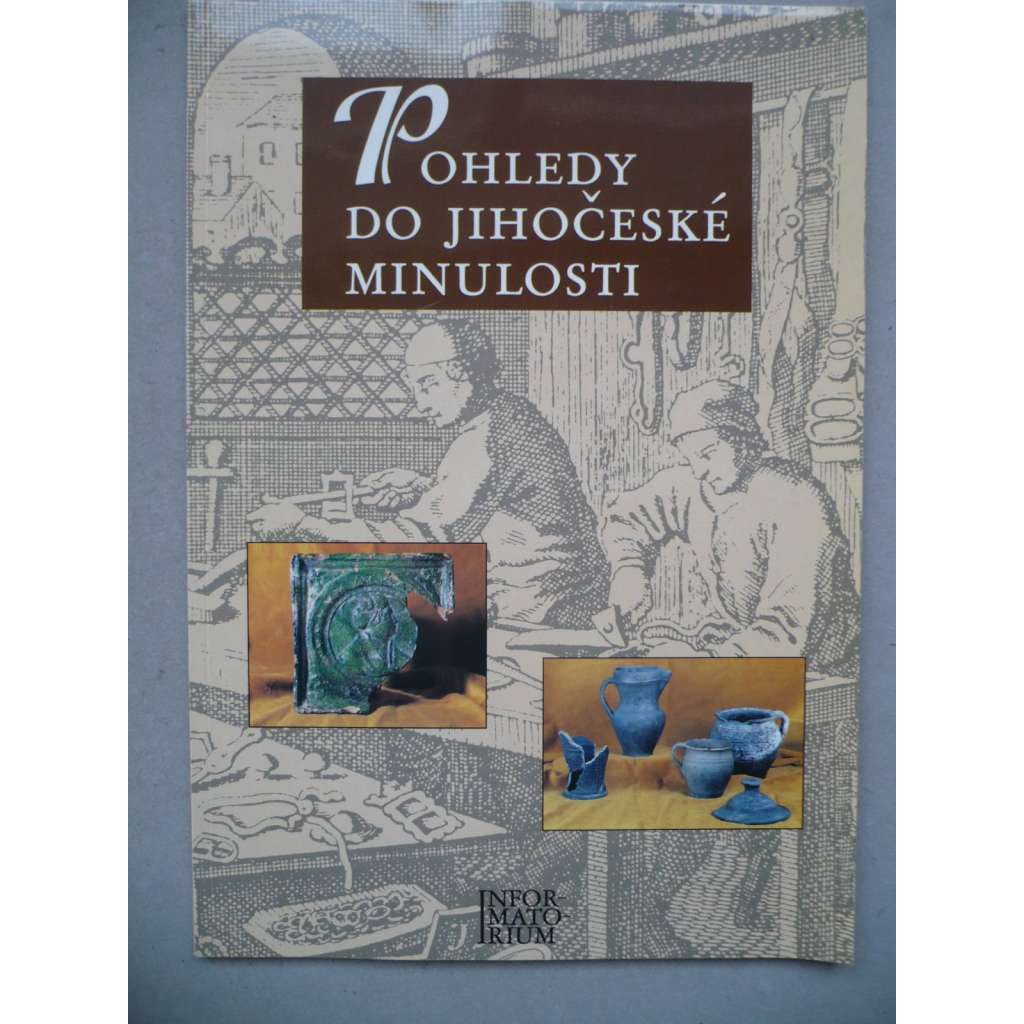 Pohledy do jihočeské minulosti [jižní Čechy, kraj České Budějovice]