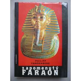 ZAPOMENUTÝ FARAÓN [Obsah: Akce Tutanchamon, starověký Egypt, archeologie -Howard Carter]