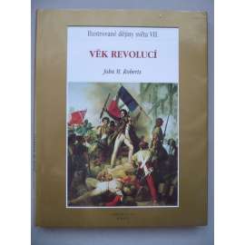 Ilustrované dějiny světa VII.: Věk revolucí [revoluce v 19. století, mj. i 1848]