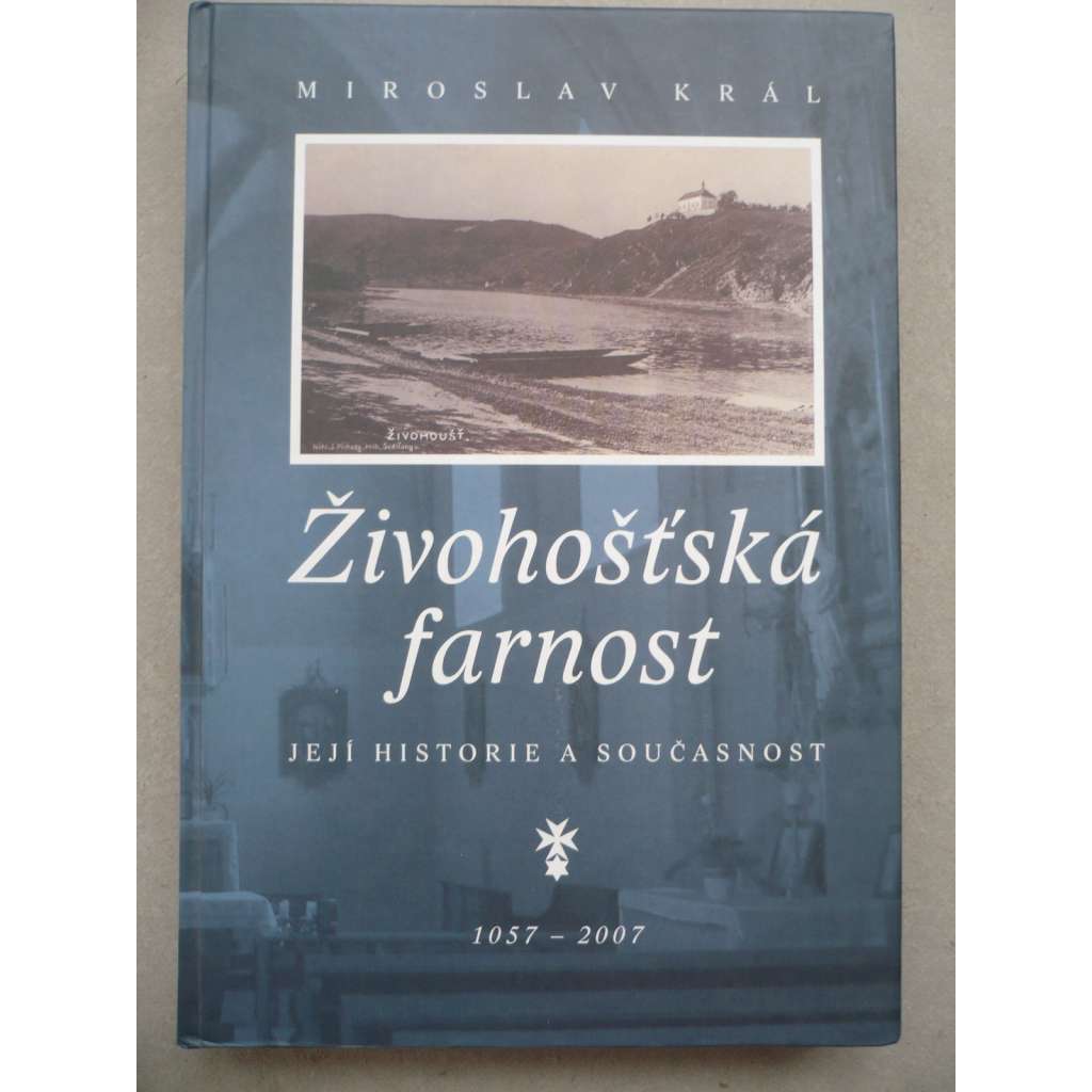 Živohošťská farnost, její historie a současnost 1057-2007 [Živohošť, Chotilsko, Povltaví, Vltava]