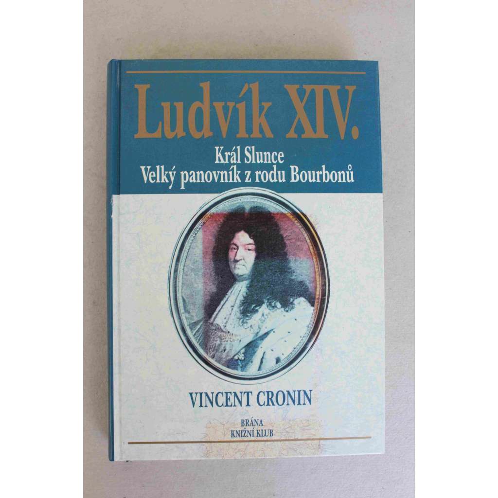 Ludvík XIV. Král Slunce. Velký panovník z rodu Bourbonů (Francie, historie, biografie)