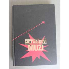 Gottwaldovi muži [Klement Gottwald, Rudolf Slánský, Alexej Čepička, Antonín Zápotocký, Václav Kopecký, Antonín Novotný - komunismus, prezidenti]