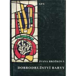 Dobrodružství barvy [barva, barevné kombinace,vliv barvy ,výtvarné umění ,složení atd]