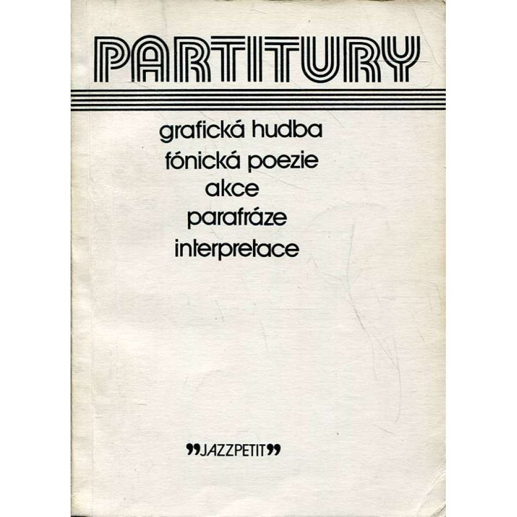 Partitury (JazzPetit Jazz petit 3) Grafická hudba, fónická poezie, akce, parafráze, interpretace