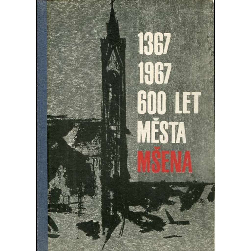 600 let města Mšena (Mšeno)1367 - 1967.