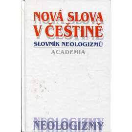Nová slova v češtině. Slovník neologizmů [neologismy, neologizmy, novotvary, jazykověda]