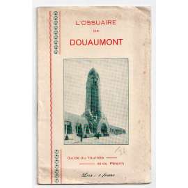 L´Ossuaire de Douaumont [kostnice Douaumont; první světová válka; bitva u Verdunu; památník; průvodce]