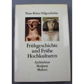 Frühgeschichte und Frühe Hochkulturen. Architektur, Skulptur, Malerei [pravěké, starověké umění; Neue Belser Stilgeschichte, sv. 1] HOL