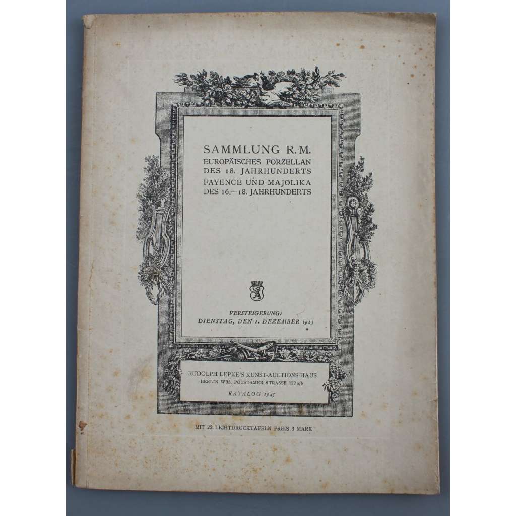 Sammlung R. M. Europäisches Porzellan des 18. Jahrhunderts. Fayence und Majolika des 16.-18. Jahrhunderts [porcelán; fajáns; katalog; umění]