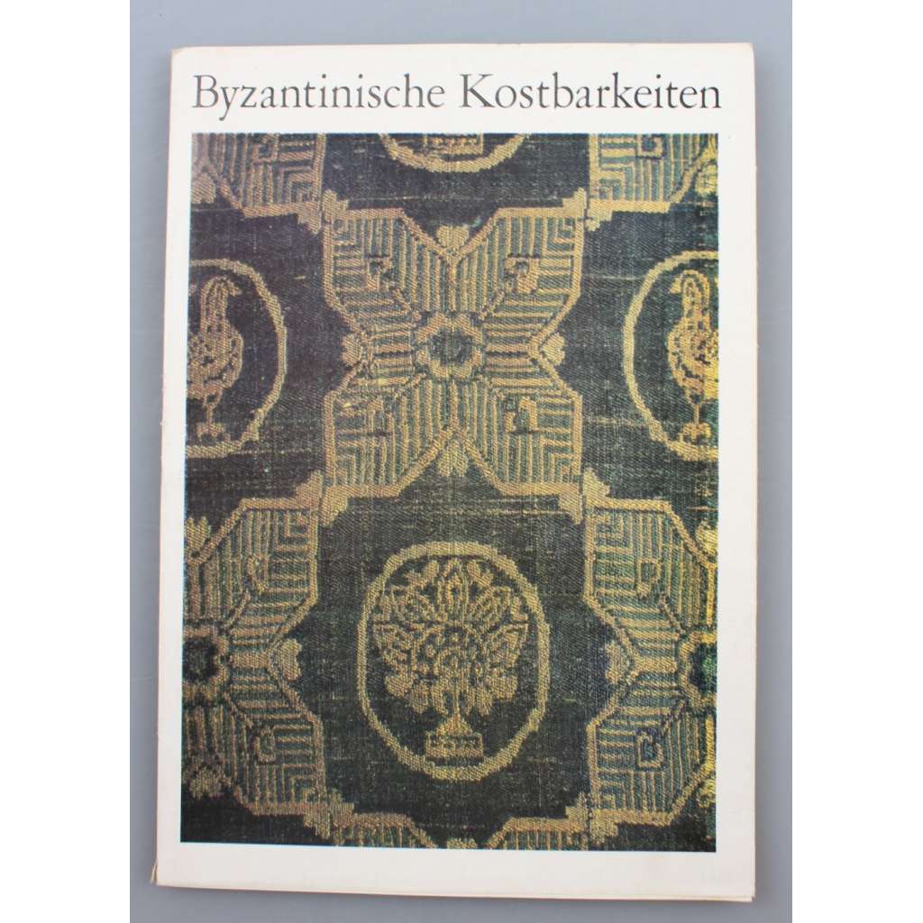 Byzantinische Kostbarkeiten ["Byzantské poklady"; pozdní antika; Byzanc; Byzantská říše; umění; řemeslo]