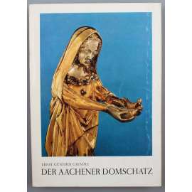 Der Aachener Domschatz [Cášský dómský poklad; Cáchy; gotika; středověk; gotické umění]