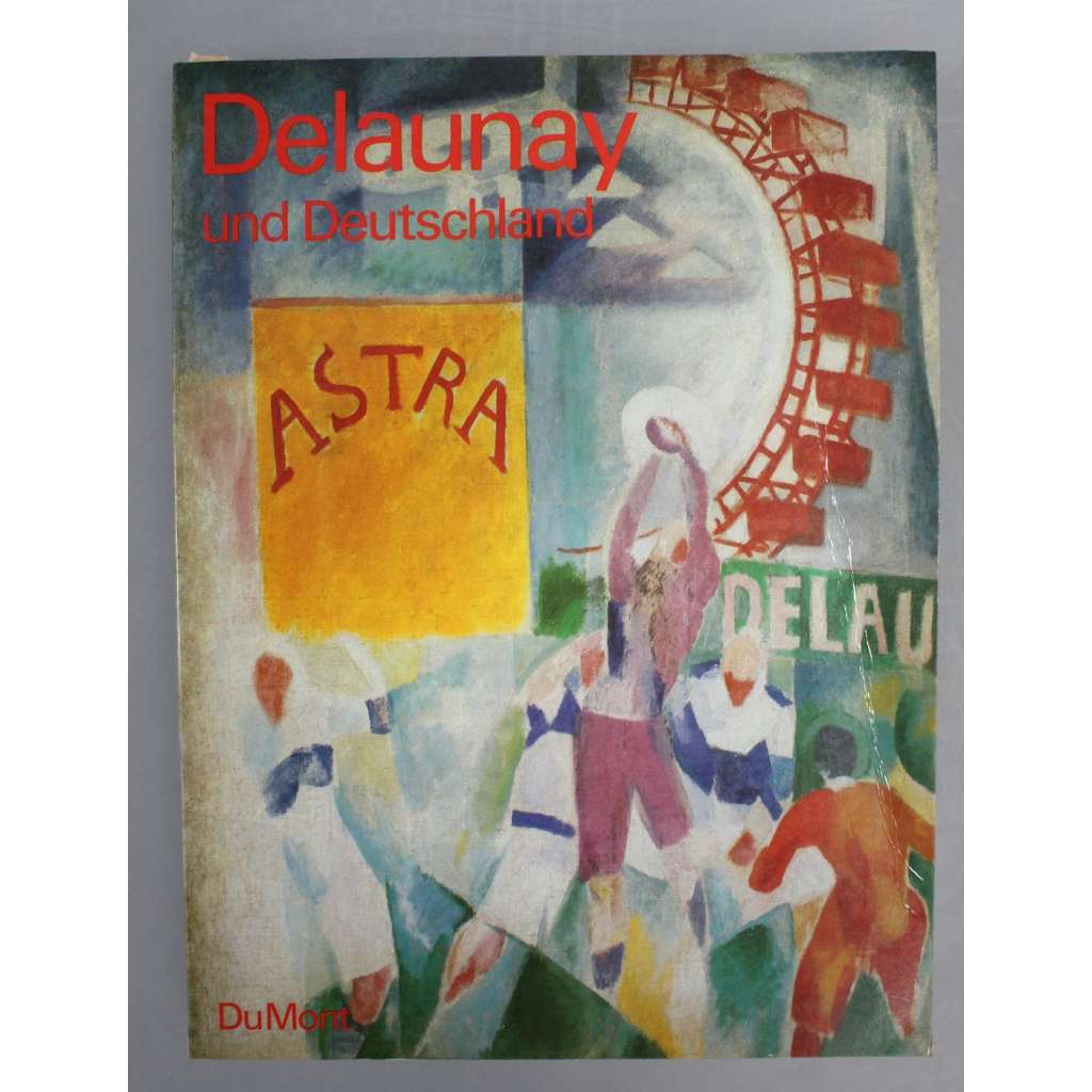 Delaunay und Deutschland (Robert Delaunay, malířství, výstavní katalog, avantgarda, kubismus, mj. i Sonia Delaunay, Franz Marc, August Macke, Grosz, Kirchner)
