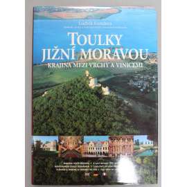 Toulky Jižní Moravou. Krajina mezi vrchy a vinicemi (Jižní Morava, mj. Brno, Rajhrad, Vranov u Brna, Ivančice, Blansko, Velehrad, Mikulov, Znojmo)