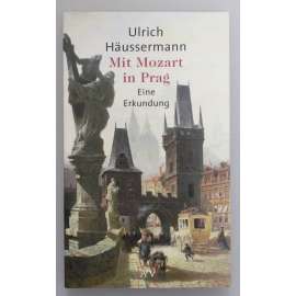 Mit Mozart in Prag (S Mozartem v Praze; Wolfgang Amadeus Mozart, Praha, hudba, historie)