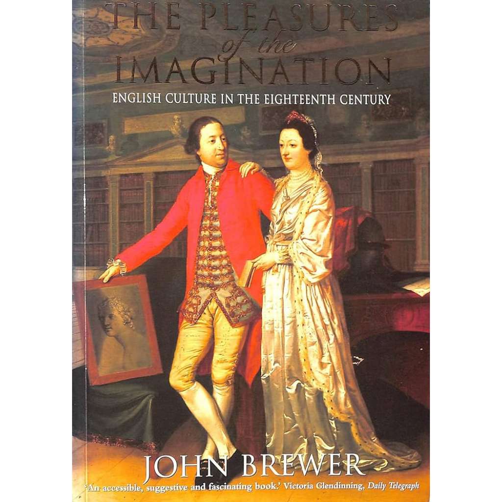 The Pleasures ot the Imagination. English Culture in the Eighteenth Century (Anglická kultura v 18. století; Velká Británie, hudba, malířství, divadlo, literatura)