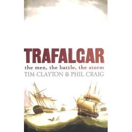 Trafalgar. The men, the battle, the storm (Bitva u Trafalgaru, mj. Horatio Nelson, Napoleonské války, Napoleon)