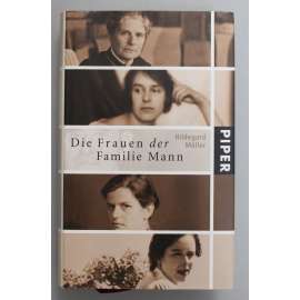 Die Frauen der Familie Mann (Ženy z rodiny Mannů; biografie, Erika Mann, Katia Mann, Monika Mann, mj. Klaus Mann, Heinrich Mann, Thomas Mann)