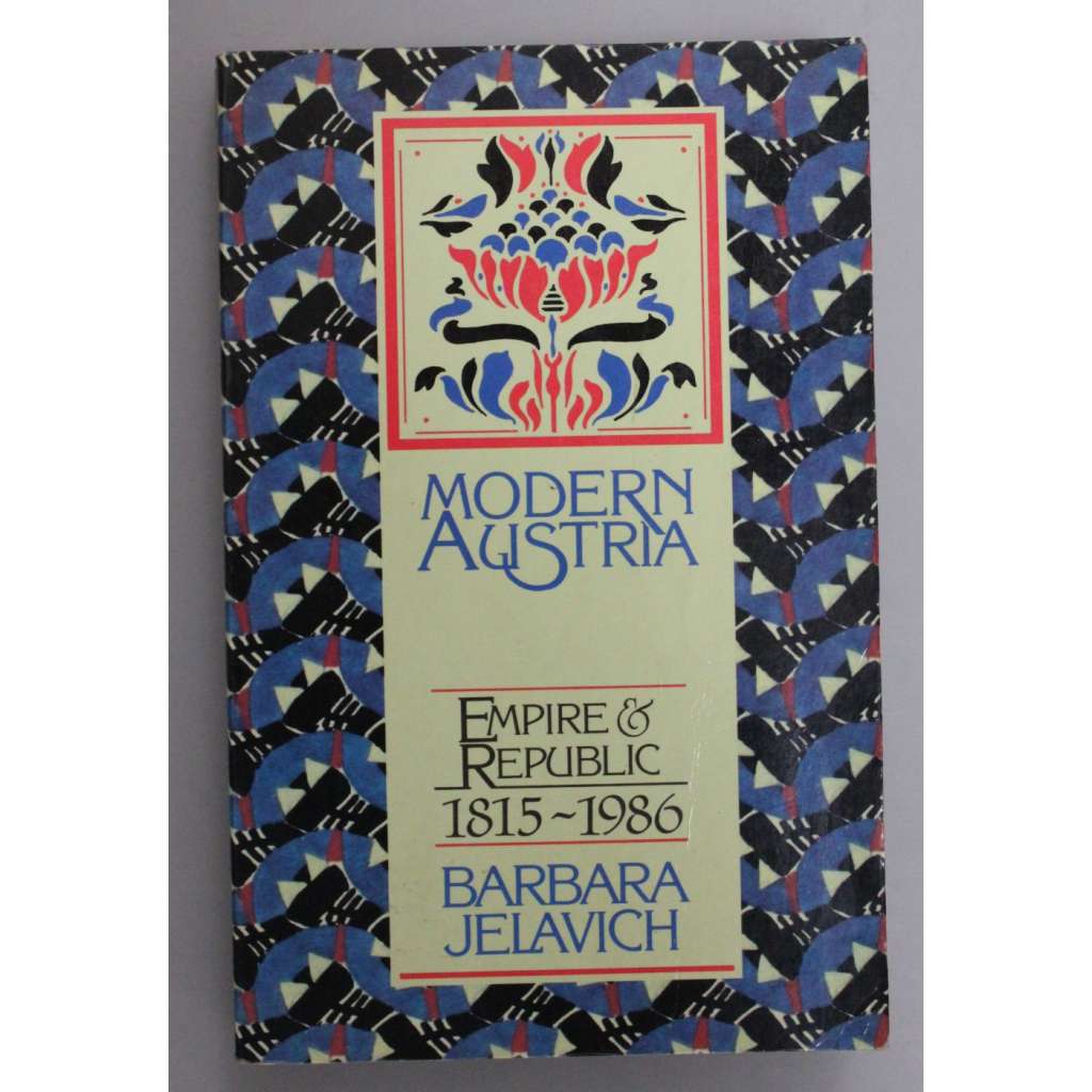 Modern Austria: Empire and Republic, 1815-1986 (Moderní Rakousko, Rakousko Uhersko, Rakouská republika, historie)
