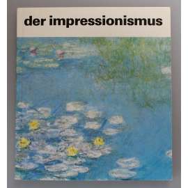 Der impressionismus (Impresionismus, malířství, mj. Degas, Monet, Pissarro, Renoir, Van Gogh, Cézanne, Gauguin)