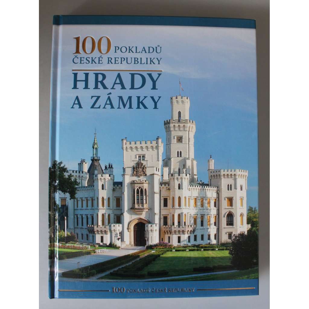 100 pokladů České republiky. Hrady a zámky (historie, architektura, mj. Duchcov, Roudnice nad Labem, Rabí, Švihov, Litomyšl, Opočno, Kuks aj.)