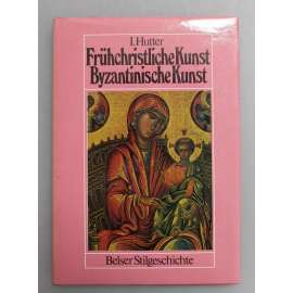 Frühchristliche Kunst, Byzantinische Kunst (Raně křesťanské umění. Byzantské umění, mj. Ravenna, Hagia Sofia, malířství, sochařství, architektura)