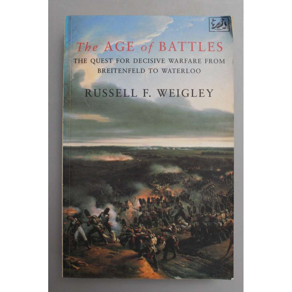 The Age of Battles. Quest for Decisive Warfare from Breitenfeld to Waterloo (Věk bitev, historie, vojenství, třicetiletá válka, napoleonské války)