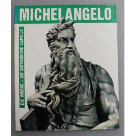 Michelangelo. Die werke. Die Sistinische kapelle (malířství, sochařství, Sixtinská kaple, Kapitol, Vatikán, Pieta)