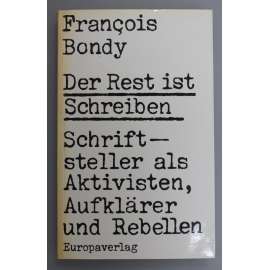 Der Rest ist Schreiben. Schriftsteller als Aktivisten, Aufklärer und Rebellen [Spisovatelé jako aktivisté, osvícenci a rebelové; literární věda, mj. Albert Camus, Robert Walser, Betrand Russell, Jean Paul Sartre)