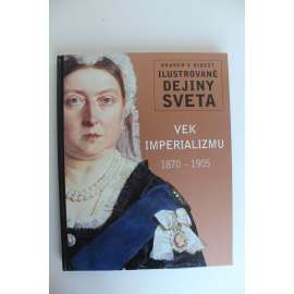Vek imperializmu 1870-1905 (Ilustrované dejiny sveta) (Věk imperialismu, politika, kolonie, mj. Francie, Anglie, Afrika, Japonsko, Kuba)