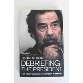 Debriefing the President. The Interrogation of Saddam Hussein (Saddám Husajn, Výslech; Irák, politika)