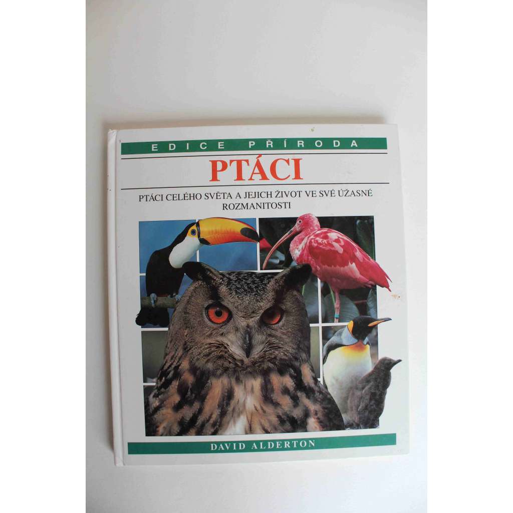 Ptáci. Ptáci celého světa a jejich život ve své úžasné rozmanitosti (edice: Příroda) [přírodní vědy, fotografie, dětská literatura, mj. Papoušci, Čápi, Supi, Orli, Sokoli]